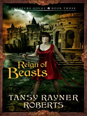 [Creature Court Trilogy 03] • Reign of Beasts